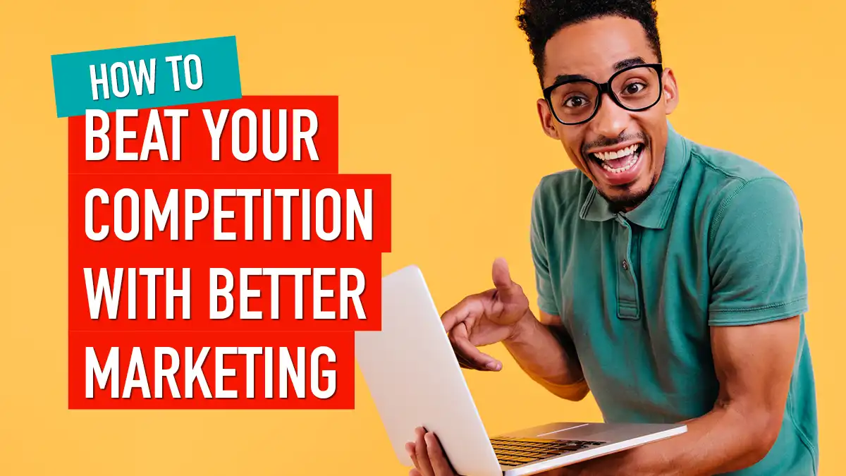 How To Be Better At Marketing Than Your Competitors